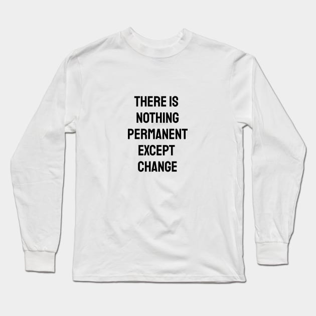 There is nothing permanent except change Long Sleeve T-Shirt by InspireMe